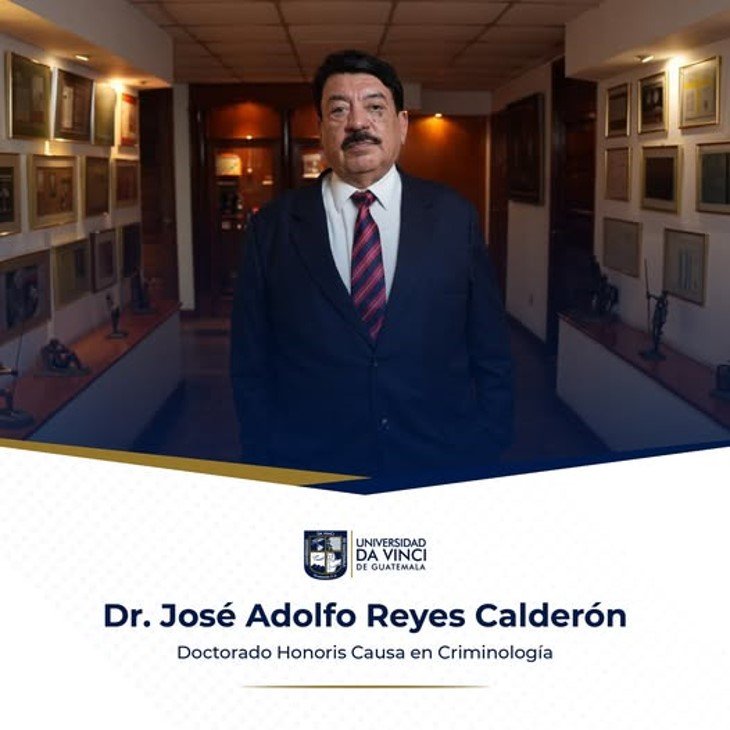 Doctorado Honoris Causa en Criminología entregado al Doctor José Adolfo Reyes Calderón por la Universidad Da Vinci de Guatemala